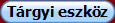 T�rgyi eszk�z